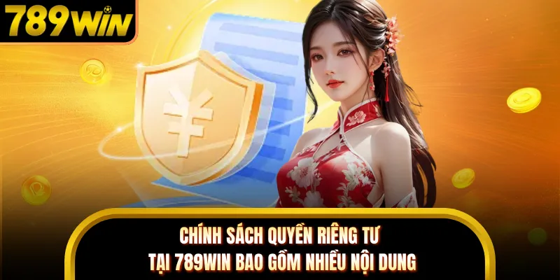 Chính sách quyền riêng tư tại 789WIN bao gồm nhiều nội dung