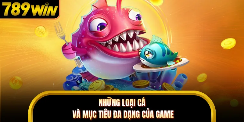 Những loại cá và mục tiêu đa dạng của game
